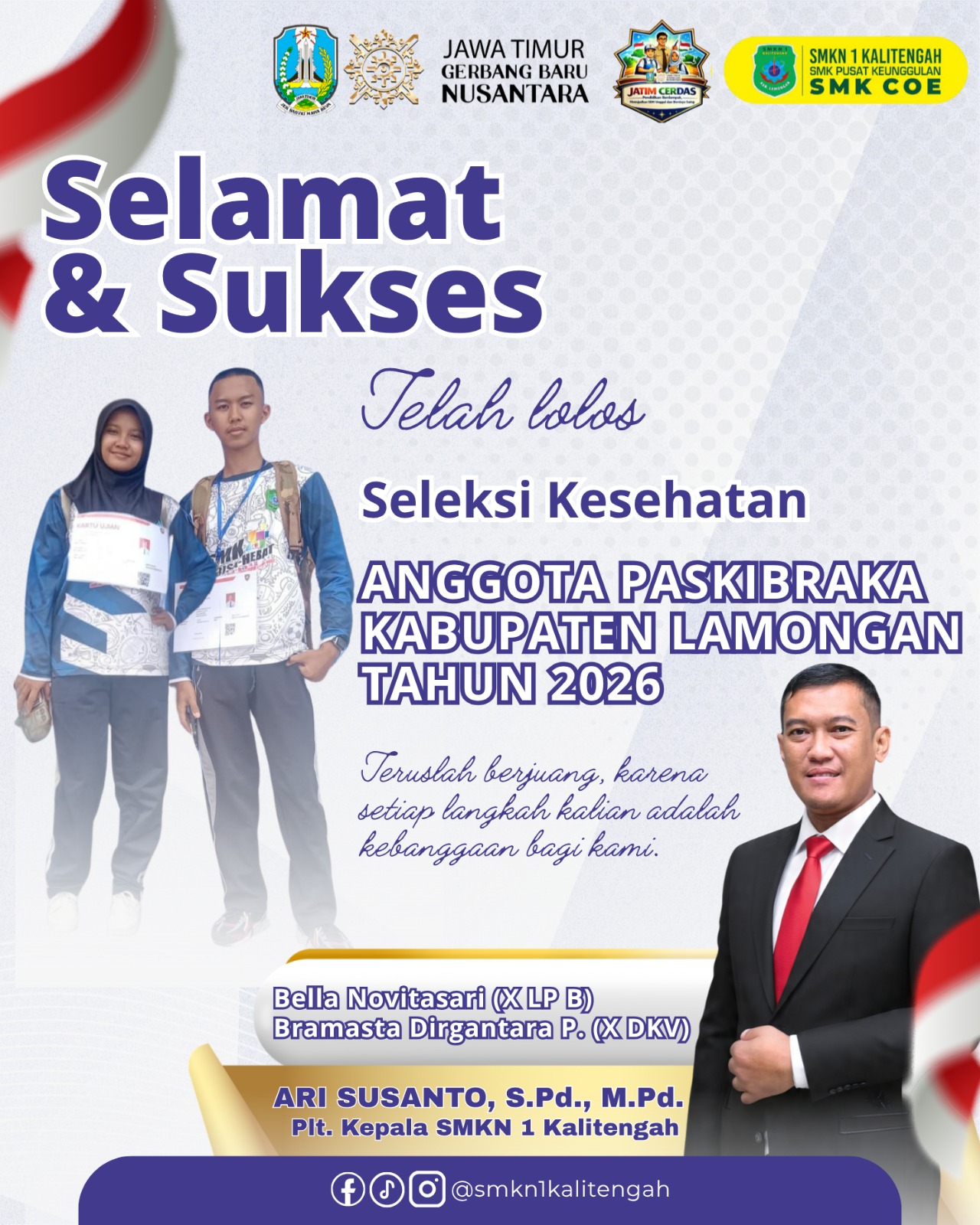 Selamat & Sukses Kepada: Bella Novitasari (X LP B) dan Bramasta Dirgantara P. (X DKV) yang telah lolos Seleksi Kesehatan Anggota Paskibraka Kabupaten Lamongan Tahun 2026.